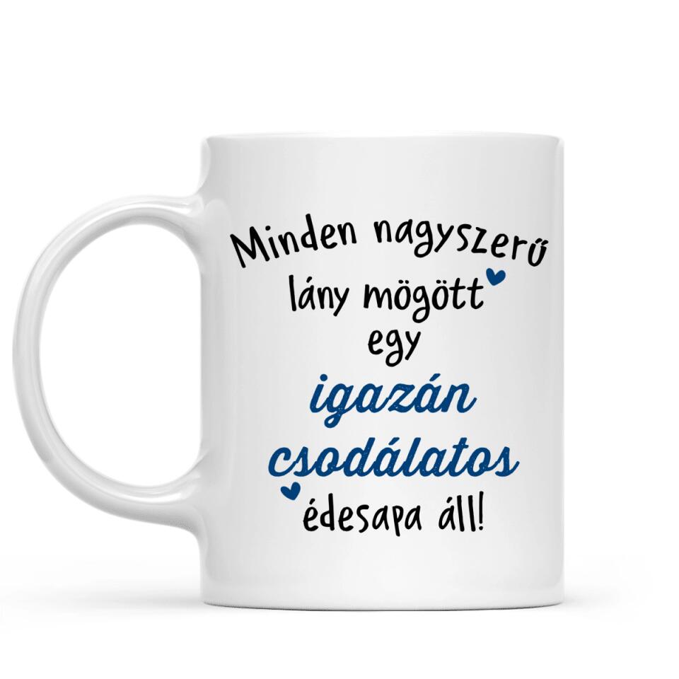 Egyedi bögre édesapáknak - minden nagyszerű lány mögött