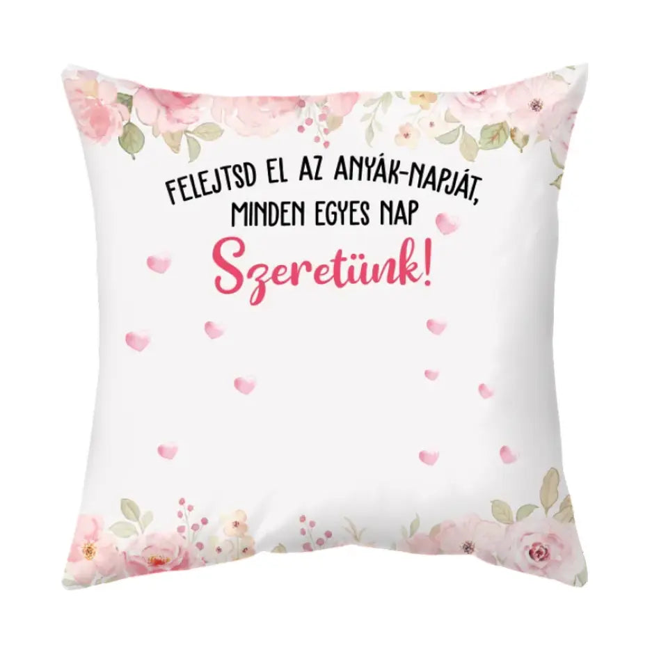 Egyedi párna Anyák-napjára - minden egyes nap szeretünk